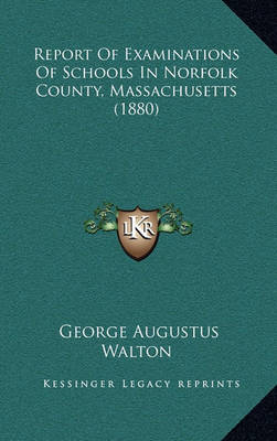 Book cover for Report of Examinations of Schools in Norfolk County, Massachusetts (1880)