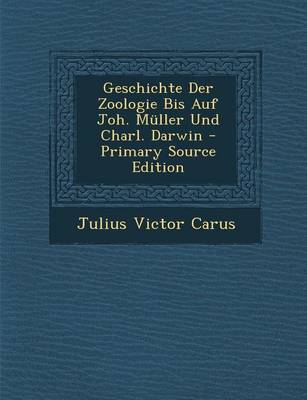 Book cover for Geschichte Der Zoologie Bis Auf Joh. Muller Und Charl. Darwin