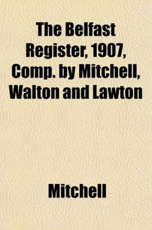 Cover of The Belfast Register, 1907, Comp. by Mitchell, Walton and Lawton