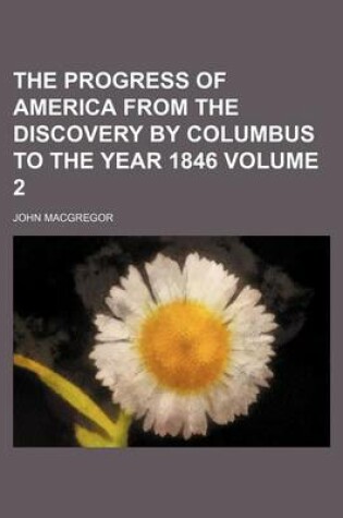 Cover of The Progress of America from the Discovery by Columbus to the Year 1846 Volume 2