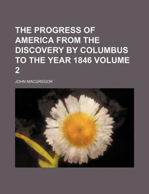 Book cover for The Progress of America from the Discovery by Columbus to the Year 1846 Volume 2