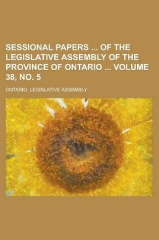 Cover of Sessional Papers of the Legislative Assembly of the Province of Ontario Volume 38, No. 5