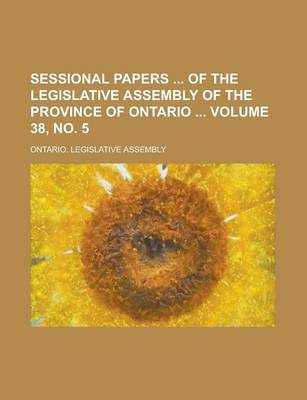 Book cover for Sessional Papers of the Legislative Assembly of the Province of Ontario Volume 38, No. 5