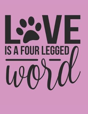 Book cover for Love Is A Four Legged Word Notebook Journal
