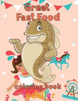 Book cover for Great Fast Food Coloring Book Toddler