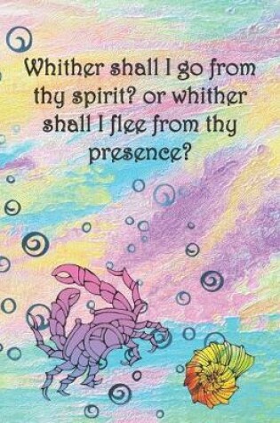 Cover of Whither shall I go from thy spirit? or whither shall I flee from thy presence?