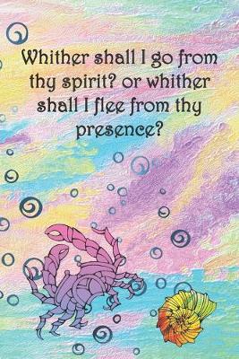 Book cover for Whither shall I go from thy spirit? or whither shall I flee from thy presence?