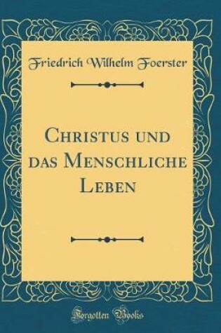 Cover of Christus Und Das Menschliche Leben (Classic Reprint)