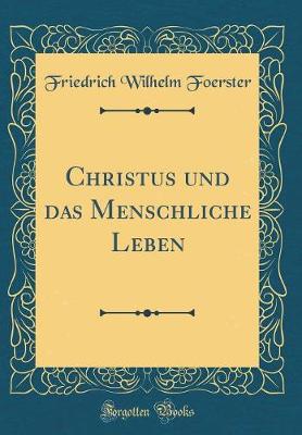 Book cover for Christus Und Das Menschliche Leben (Classic Reprint)