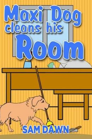 Cover of Maxi Dog Cleans His Room
