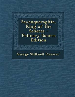 Book cover for Sayenqueraghta, King of the Senecas - Primary Source Edition