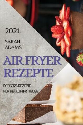 Cover of Air Fryer Rezepte 2021 (German Edition of Air Fryer Recipes 2021)
