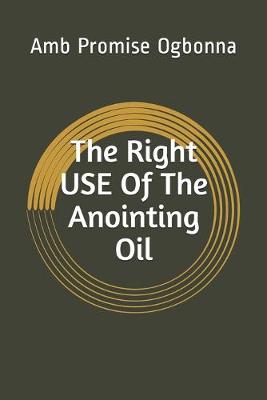 Book cover for The Right Use of The Anointing Oil