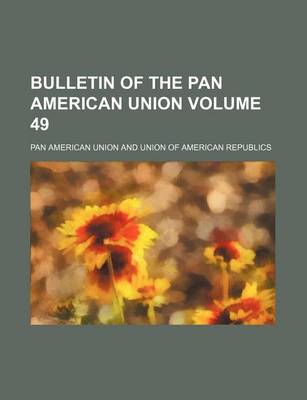 Book cover for Bulletin of the Pan American Union Volume 49