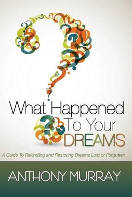 Book cover for What Happened To Your Dreams