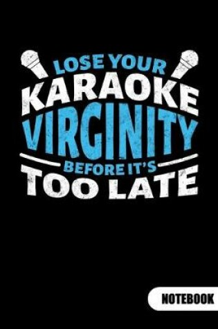 Cover of Lose your karaoke virginty before it´s too late. Notebook