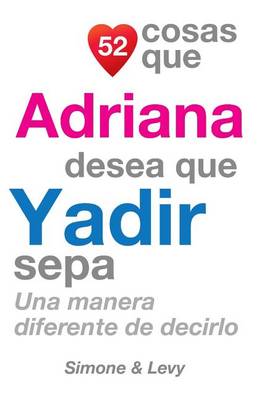 Cover of 52 Cosas Que Adriana Desea Que Yadir Sepa