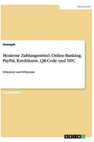 Cover of Moderne Zahlungsmittel. Online-Banking, PayPal, Kreditkarte, QR-Code und NFC