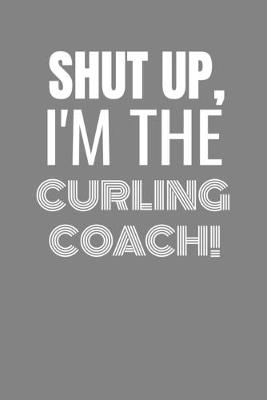 Book cover for Shut Up I'm the Curling Coach