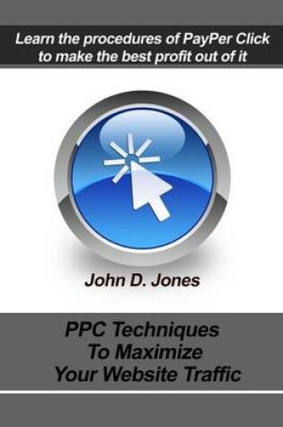 Cover of Ppc Techniques to Maximize Your Website Traffic