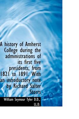 Book cover for A History of Amherst College During the Administrations of Its First Five Presidents, from 1821 to 1