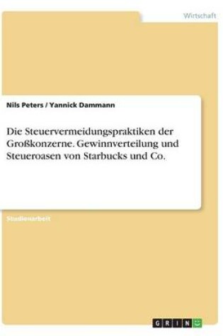 Cover of Die Steuervermeidungspraktiken der Großkonzerne. Gewinnverteilung und Steueroasen von Starbucks und Co.