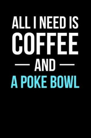 Cover of All I Need Is Coffee and a Poke Bowl