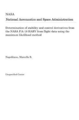 Cover of Determination of Stability and Control Derivatives from the NASA F/A-18 Harv from Flight Data Using the Maximum Likelihood Method