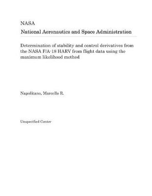 Book cover for Determination of Stability and Control Derivatives from the NASA F/A-18 Harv from Flight Data Using the Maximum Likelihood Method