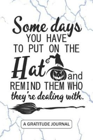 Cover of Some days you have to put on the Hat and remind them who they're dealing with - A Gratitude Journal