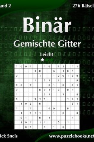 Cover of Binär Gemischte Gitter - Leicht - Band 2 - 276 Rätsel