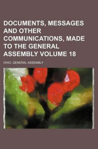 Cover of Documents, Messages and Other Communications, Made to the General Assembly Volume 18