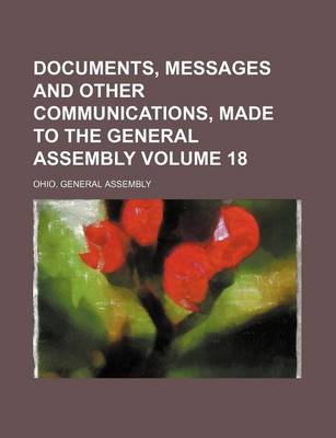 Book cover for Documents, Messages and Other Communications, Made to the General Assembly Volume 18