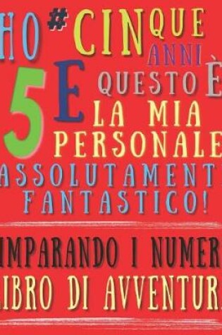 Cover of Ho cinque anni e questo è la mia personale assolutamente fantastico! Imparando i numeri libro di avventura