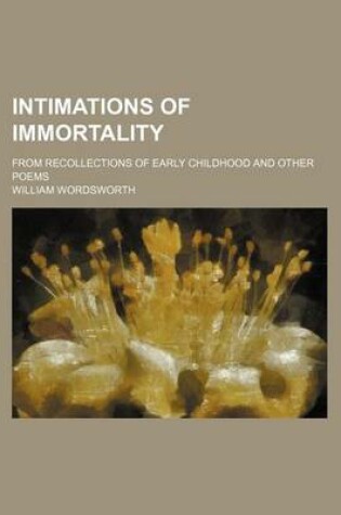 Cover of Intimations of Immortality; From Recollections of Early Childhood and Other Poems