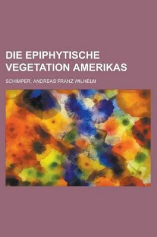 Cover of Die Epiphytische Vegetation Amerikas