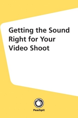 Cover of Getting the Sound Right for Your Video Shoot