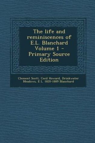 Cover of The Life and Reminiscences of E.L. Blanchard Volume 1 - Primary Source Edition