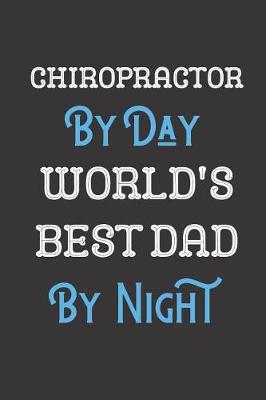 Book cover for Chiropractor By Day World's Best Dad By Night