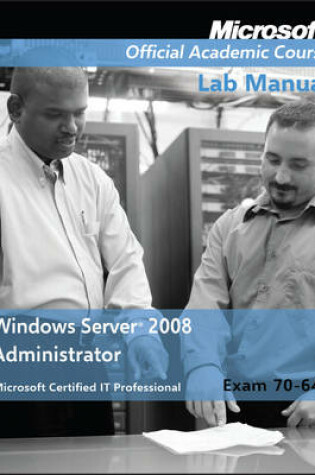 Cover of Exam 70–646 Windows Server 2008 Administrator Lab Manual