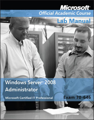 Book cover for Exam 70–646 Windows Server 2008 Administrator Lab Manual