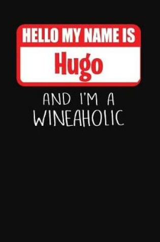 Cover of Hello My Name is Hugo And I'm A Wineaholic