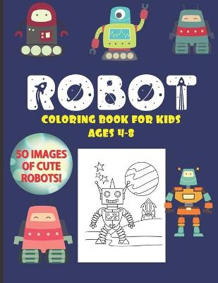 Book cover for Robot Coloring Book For Kids Ages 4-8