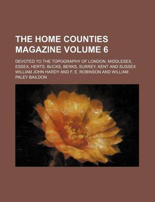 Book cover for The Home Counties Magazine; Devoted to the Topography of London, Middlesex, Essex, Herts, Bucks, Berks, Surrey, Kent and Sussex Volume 6