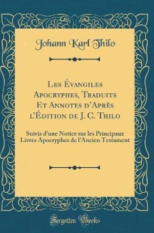 Cover of Les Evangiles Apocryphes, Traduits Et Annotes d'Apres l'Edition de J. C. Thilo