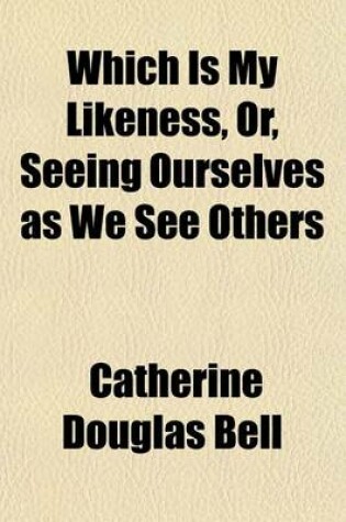 Cover of Which Is My Likeness?; Or, Seeing Ourselves as We See Others