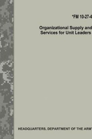 Cover of Organizational Supply and Services for Unit Leaders (FM 10-27-4)