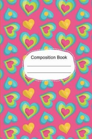 Cover of Colorful Whimsical Hearts Composition Notebook