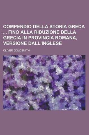 Cover of Compendio Della Storia Greca Fino Alla Riduzione Della Grecia in Provincia Romana, Versione Dall'inglese