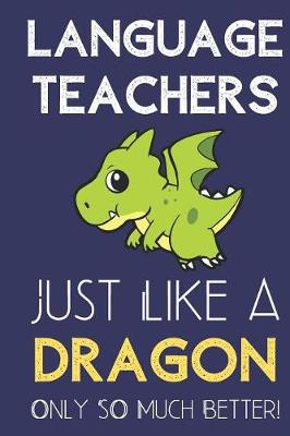 Book cover for Language Teachers Just Like a Dragon Only So Much Better